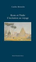 Couverture du livre « Keats et l'italie l'incitation au voyage » de Caroline Bertoneche aux éditions Michel Houdiard
