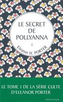 Couverture du livre « Pollyanna Tome 1 : le secret de Pollyanna » de Eleanor Hodgman Porter aux éditions L'echelle De Jacob