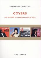 Couverture du livre « Covers ; une histoire de la reprise dans le rock » de Emmanuel Chirache aux éditions Le Mot Et Le Reste