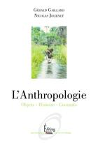 Couverture du livre « L'anthropologie : objets, histoire, courants » de Nicolas Journet et Gerald Gaillard aux éditions Sciences Humaines