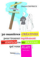 Couverture du livre « 30 manières créatives pour trouver rapidement un emploi ou un travail qui vous plaît » de Christel Chevreux aux éditions Melibee