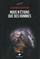 Couverture du livre « Nous n'étions que des hommes » de Alexandre Barthelemy aux éditions Editions Du Mont-blanc