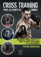 Couverture du livre « Crosstraining pour les sports de combat » de Victor Sebastiao aux éditions Thierry Souccar