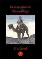 Couverture du livre « La vie exemplaire de Mohamed Hadjar » de Eric Delval aux éditions Le Lys Bleu