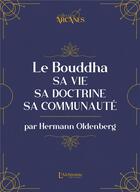 Couverture du livre « Le Bouddha : sa vie, sa doctrine, sa communauté » de Hermann Oldenberg aux éditions L'alchimiste