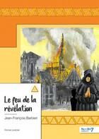 Couverture du livre « Le feu de la révélation » de Jean-Francois Barbieri aux éditions Nombre 7
