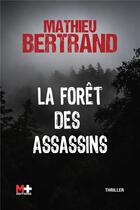 Couverture du livre « La forêt des assassins » de Mathieu Bertrand aux éditions M+ Editions