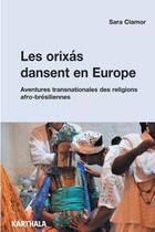 Couverture du livre « Les orixas dansent en Europe : Les communautés religieuses afro-brésiliennes sur l'échelle transnationale » de Sara Clamor aux éditions Karthala