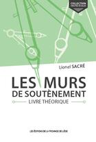 Couverture du livre « Les murs de soutenement - livre theorique » de Lionel Sacre aux éditions Edplg