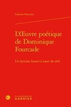 Couverture du livre « L'oeuvre poétique de Dominique Fourcade ; un lyrisme lessivé à mort du réel » de Laurent Fourcaut aux éditions Classiques Garnier