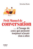 Couverture du livre « Le Petit Manuel de conversation à l'usage de ceux qui pensent toujours n'avoir rien à dire » de Severine Denis aux éditions First