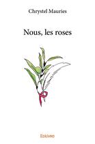 Couverture du livre « Nous, les roses » de Chrystel Mauries aux éditions Edilivre