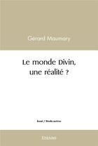 Couverture du livre « Le monde divin, une realite ? » de Gerard Maumary aux éditions Edilivre
