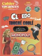 Couverture du livre « Le cahier de vacances pour adultes ; Cluedo, touché coulé, trivial pursuit, monopoly » de  aux éditions Marabout