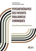 Couverture du livre « Psychothérapies des patients douloureux chroniques : Dispositifs psychothérapeutiques » de Anne Masselin-Dubois et Collectif aux éditions Doin