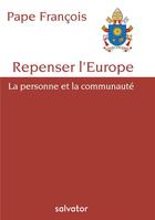 Couverture du livre « Repenser l'Europe ; la personne et la communauté » de Pape Francois aux éditions Salvator
