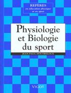 Couverture du livre « Physiologie et biologie du sport » de Jean-Paul Doutreloux aux éditions Vigot