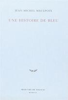 Couverture du livre « Une histoire de bleu » de Jean-Michel Maulpoix aux éditions Mercure De France