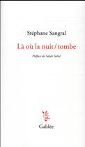 Couverture du livre « Là où la nuit / tombe » de Stephane Sangral aux éditions Galilee