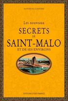 Couverture du livre « Les nouveaux secrets de Saint-Malo et de ses environs » de Olivier De La Riviere aux éditions Ouest France
