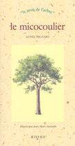 Couverture du livre « Micocoulier (le) - le nom de l'arbre » de Hignard Lionel aux éditions Actes Sud