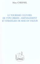 Couverture du livre « Le tourisme culturel de type urbain : amenagement et strateg » de Marc Chesnel aux éditions L'harmattan