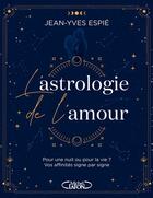 Couverture du livre « L'astrologie de l'amour : pour une nuit ou pour la vie ? vos affinités, signe par signe » de Jean-Yves Espie aux éditions Michel Lafon