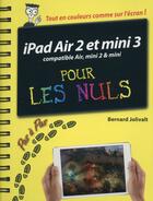 Couverture du livre « IPad Air 2 et Mini 3 pas à pas pour les nuls » de Bernard Jolivalt aux éditions First Interactive