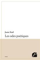 Couverture du livre « Les odes poétiques » de Junia Noel aux éditions Editions Du Panthéon