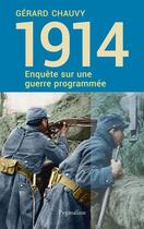 Couverture du livre « 1914 ; enquête sur une guerre programmée » de Gerard Chauvy aux éditions Pygmalion