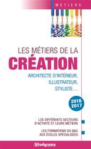 Couverture du livre « Les métiers de la création ; architecte d'intérieur, illustrateur, styliste,... (édition 2016/2017) » de  aux éditions Studyrama