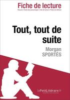 Couverture du livre « Fiche de lecture : tout, tout de suite, de Morgan Sportès ; analyse complète de l'oeuvre et résumé » de Myriam Hassoun aux éditions Lepetitlitteraire.fr