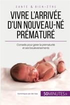 Couverture du livre « Vivre l'arrivee d'un nouveau-ne premature » de Dominique Van Der Kaa et Celine Faidherbe aux éditions 50minutes.fr