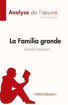 Couverture du livre « La familia grande de Camille Kouchner, analyse de l'oeuvre : résumé complet » de Cecile Dupuy aux éditions Lepetitlitteraire.fr