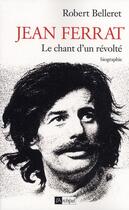 Couverture du livre « Jean Ferrat ; le chant d'un révolté » de Robert Belleret aux éditions Archipel