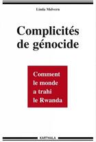 Couverture du livre « Complicites de genocide - comment le monde a trahi le rwanda » de Melvern Linda aux éditions Karthala