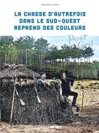 Couverture du livre « La chasse d'autrefois dans le Sud-Ouest reprend des couleurs » de Jacques Luquet aux éditions Sud Ouest Editions