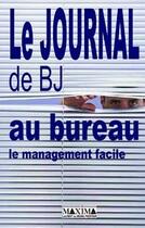 Couverture du livre « Le journal de BJ au bureau ; le management facile » de Bertrand Jouvenot aux éditions Maxima