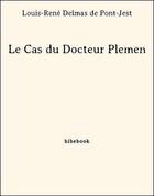 Couverture du livre « Le Cas du Docteur Plemen » de Louis-René Delmas de Pont-Jest aux éditions Bibebook