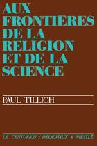 Couverture du livre « Aux frontières de la religion et de la science » de Paul Tillich aux éditions Labor Et Fides