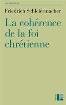 Couverture du livre « La cohérence de la foi chrétienne » de Schleiermacher F. aux éditions Labor Et Fides