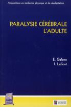 Couverture du livre « Paralysie cérébrale l'adulte » de Emile Galano et Isabelle Laffont aux éditions Sauramps Medical