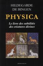 Couverture du livre « Physica, le livre des subtilités des créatures divines » de Hildegarde aux éditions Millon