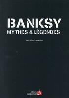 Couverture du livre « Banksy ; mythes & légendes » de Marc Leverton aux éditions Editions Carpentier