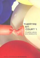 Couverture du livre « Theatre en court 1 - vol01 - 12 petites pieces pour adolescents » de  aux éditions Theatrales