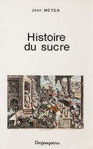 Couverture du livre « Histoire du sucre » de Jean Meyer aux éditions Desjonqueres