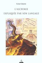 Couverture du livre « L'alchimie expliquee par son langage » de Leon Gineste aux éditions Dervy