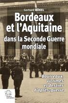 Couverture du livre « Bordeaux et l'Aquitaine dans la Seconde Guerre mondiale : Bourreaux, victimes et destins d'après-guerre » de Gerhard Bokel aux éditions Les Indes Savantes