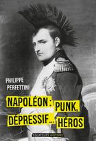 Couverture du livre « Napoléon, punk, dépressif...héros » de Philippe Perfettini aux éditions Des Equateurs