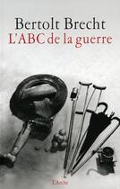 Couverture du livre « Abc de la guerre » de Bertolt Brecht aux éditions L'arche
